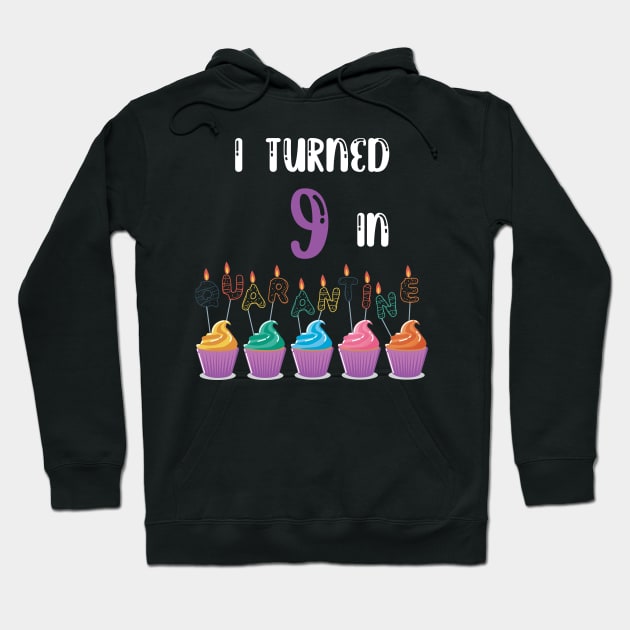 I Turned 9 In Quarantine funny birthday idea T-shirt Hoodie by fatoajmii